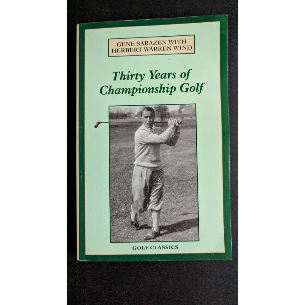 Thirty Years of Championship Golf: The Life and Times of Gene Sarazen (Golf Classics Paperback, 1990)