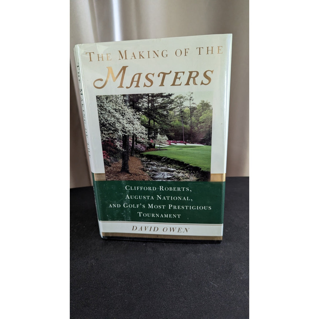 The Making of the Masters: Clifford Roberts, Augusta National, and Golf's Most Prestigious Tournament (Hardcover, 1999)